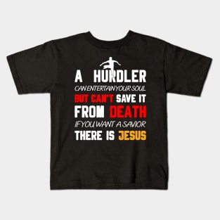 A HURDLER CAN ENTERTAIN YOUR SOUL BUT CAN'T SAVE IT FROM DEATH IF YOU WANT A SAVIOR THERE IS JESUS Kids T-Shirt